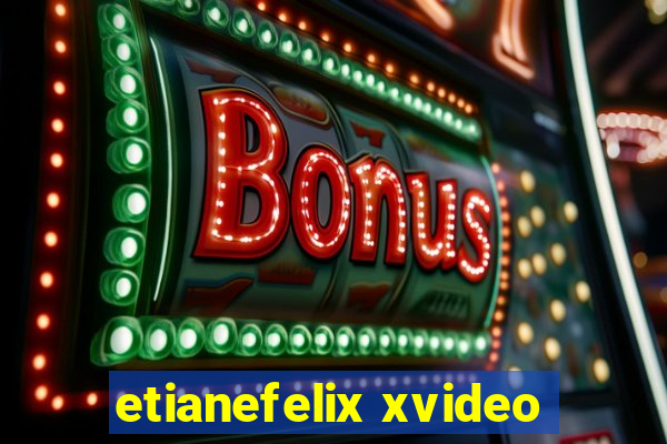 etianefelix xvideo